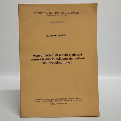 Aspetti tecnici di alcuni problemi connessi con lo sviluppo dei velivoli del prossimo futuro - Giuseppe Gabrielli - copertina
