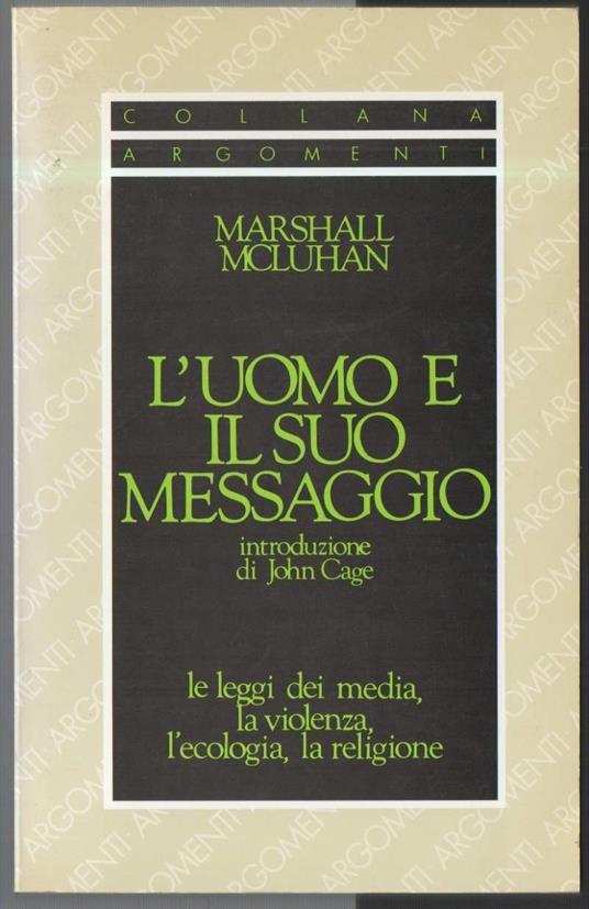 L' uomo e Il Suo Messaggio Le Leggi Dei Media, La Violenza, L' ecologia, La Religione  - Marshall McLuhan - copertina