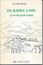 Da Kafka a Dio - e Altri Diari Umbri - Settembre '64 - Gennaio '66