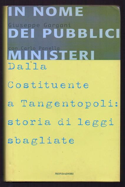In Nome Dei Pubblici Ministeri Dalla Costituente a Tangentopoli: Storia di Leggi Sbagliate  - Giuseppe Gargani - copertina