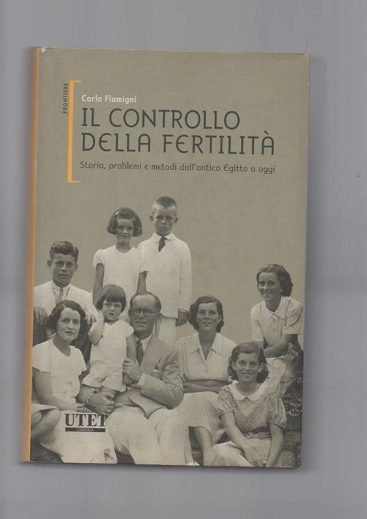 Il Controllo Della Fertilita Storia, Problemi e Metodi Dall'antico Egitto a Oggi - Carlo Flamigni - copertina