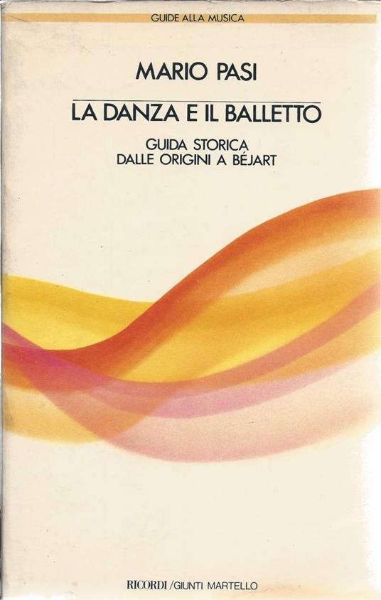 La Danza e Il Balletto - Guida Storica Dalle Origini a Bžjart - Mario Pasi - copertina