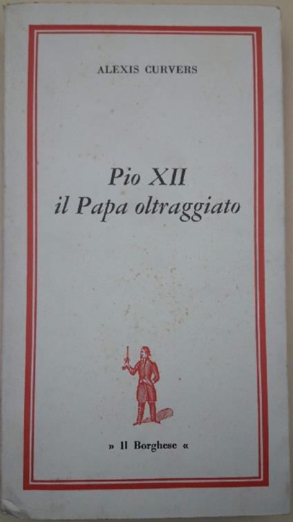 Pio Xii Il Papa Oltraggiato - Alexis Curvers - copertina