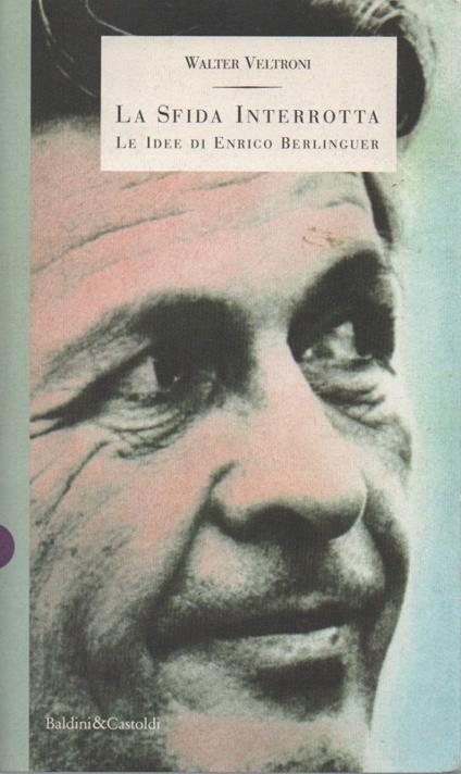 La Sfida Interrotta - Le Idee di Enrico Berlinguer  - Walter Veltroni - copertina