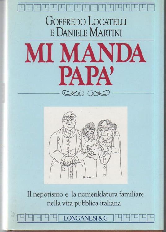 Mi Manda Papà-il Nepotismo e La Nomenclatura Familiare Nella Vita Pubblica Italiana  - copertina