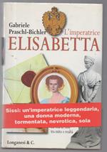 L' imperatrice Elisabetta La Vita di Sissi tra Mito e Realtˆ