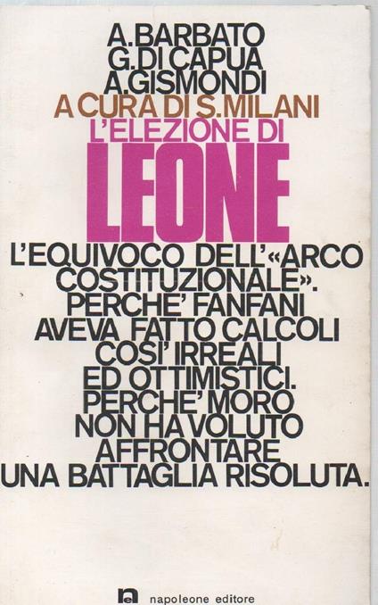 L' elezione di Leone L' equivoco Dell'arco Costituzionale, Perch Fanfani Aveva Fatto Calcoli Cos" Irreali Ed Ottimistici, - copertina