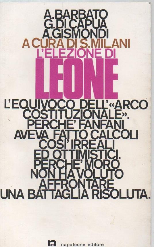 L' elezione di Leone L' equivoco Dell'arco Costituzionale, Perch Fanfani Aveva Fatto Calcoli Cos" Irreali Ed Ottimistici, - copertina