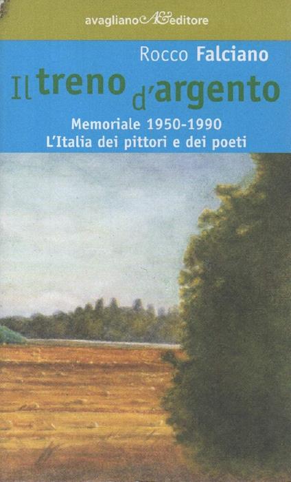 Il Treno D'argento - Memoriale 1950 - 1990. L'italia Dei Pittori e Dei Poeti - Rocco Falciano - copertina