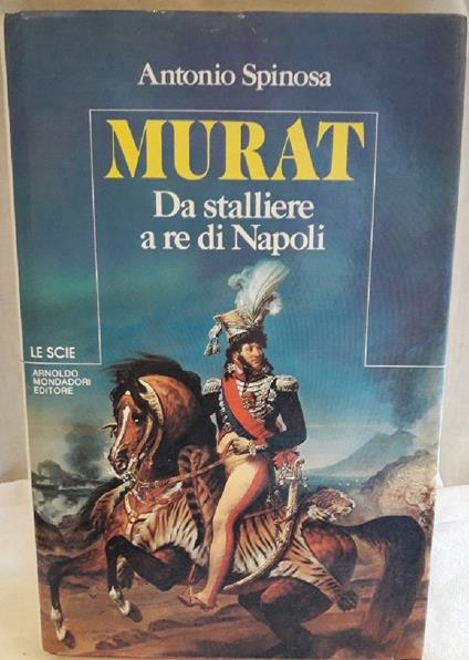 Murat- da Stalliere a Re di Napoli - Antonio Spinosa - copertina