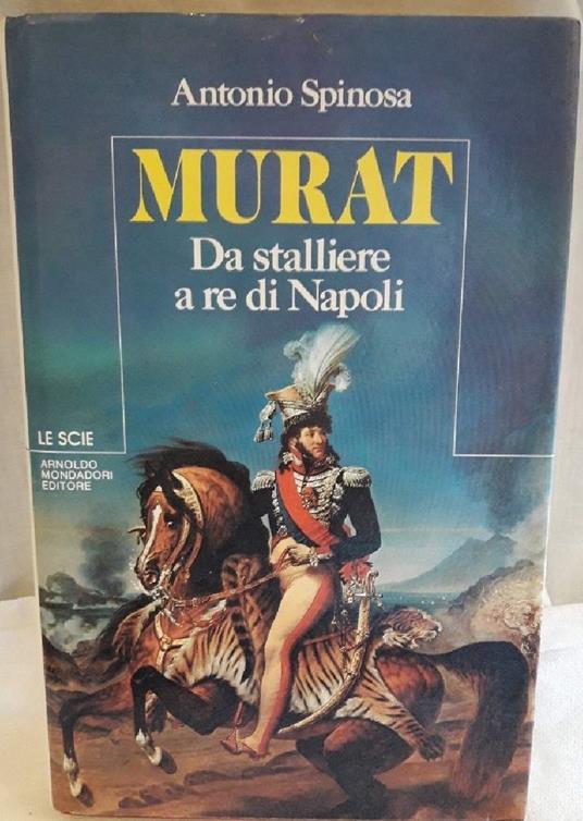 Murat- da Stalliere a Re di Napoli - Antonio Spinosa - copertina
