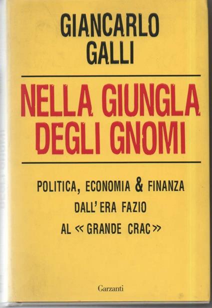 Nella Giungla Degli Gnomi-politica, Economia & Finanza Dall'era Fazio Al " Grande Crack" - Giancarlo Galli - copertina
