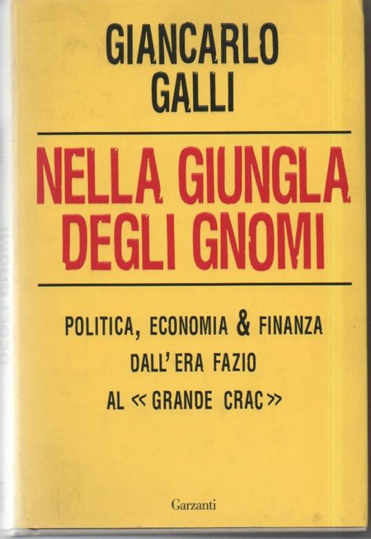 Nella Giungla Degli Gnomi-politica, Economia & Finanza Dall'era Fazio Al " Grande Crack" - Giancarlo Galli - copertina