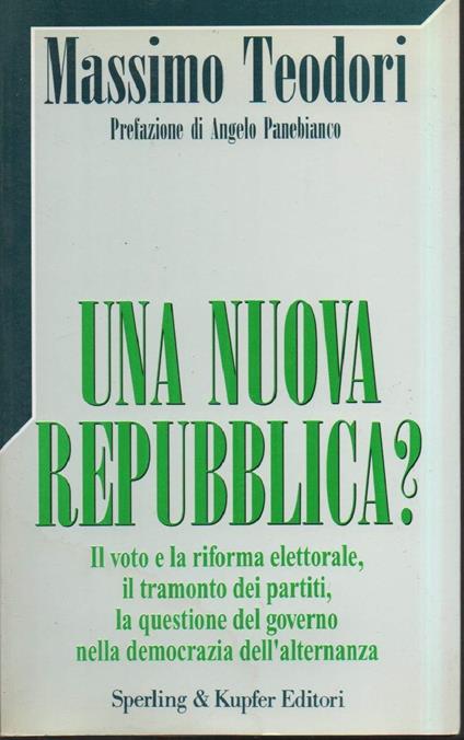 Una Nuova Repubblica?-il Voto e La Riforma Elettorale, Il Tramonto Dei Partiti, La Questione Del Governo Nella Democrazia  - Massimo Teodori - copertina