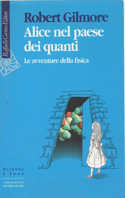 Alice Nel Paese Dei Quanti - Le Avventure Della Fisica  - Robert Gilmore - copertina