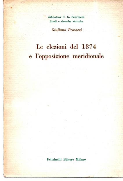 Le Elezioni Del 1874 e L'opposizione Meridionale - Giuliano Procacci - copertina
