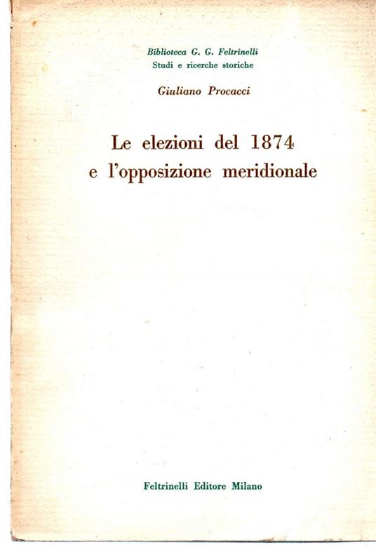 Le Elezioni Del 1874 e L'opposizione Meridionale - Giuliano Procacci - copertina