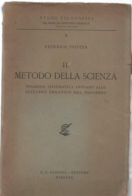Il Metodo Della Scienza - Indagine Sistematica Intorno Allo Sviluppo Organico Del Fenomeno  - copertina