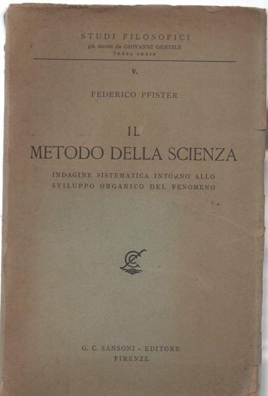 Il Metodo Della Scienza - Indagine Sistematica Intorno Allo Sviluppo Organico Del Fenomeno  - copertina