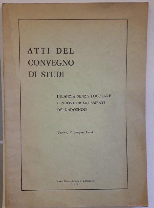 Atti Del Convegno di Studi- Infanzia Senza Focolare e Nuovi Orientamenti Dell'adozione - copertina