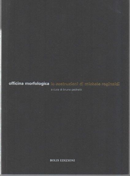 Officina Morfologica - Le Costruzioni di Michele Reginaldi - Bruno Pedretti - copertina