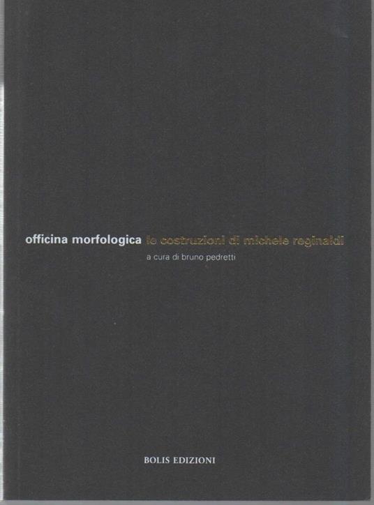Officina Morfologica - Le Costruzioni di Michele Reginaldi - Bruno Pedretti - copertina