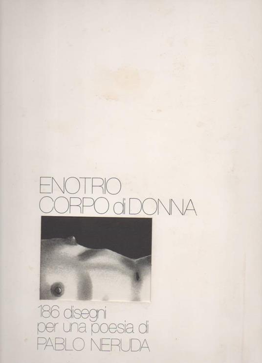 Corpo di Donna 186 Disegni per Una Poesia di Pablo Neruda  - copertina