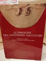 Le Immagini Del Santissimo Salvatore-fabbriche e Sculture per L'ospizio Apostolico Dei Poveri Invalidi