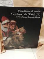 Una Collezione da Scoprire Capolavori Dal 500 Al 700 - Dell'ente Cassa di Risparmio di Roma