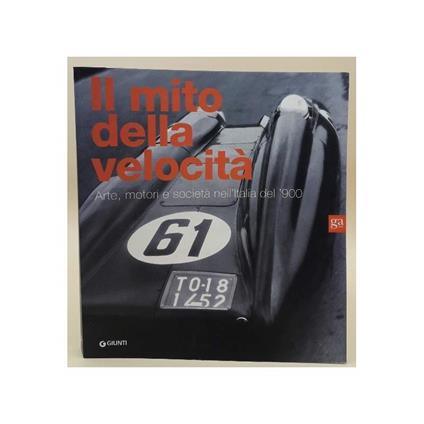 Il Mito Della Velocità- Arte, Motori e Società Nell'italia Del '900 - copertina