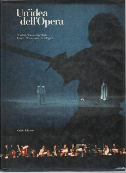 Un idea Dell'opera-spettacoli e Interpreti Al Teatro Comunale di Bologna 1984-1989  - copertina