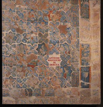 Antiche Maioliche di Deruta per Un Museo Regionale Della Ceramica Umbra - copertina