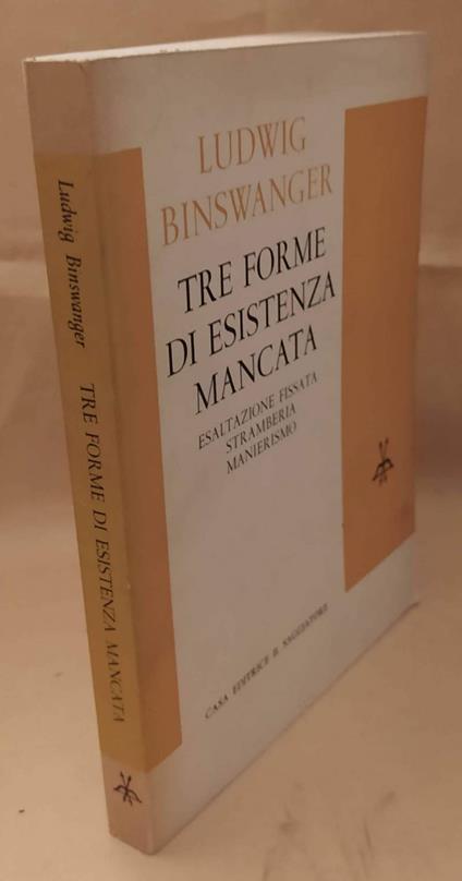 Tre Forme di Esistenza Mancata Esaltazione Fissata Stramberia Manierismo  - Ludwig Binswanger - copertina