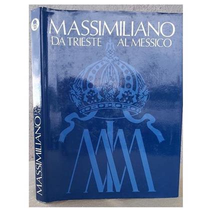 Massimiliano da Trieste Al Messico - copertina
