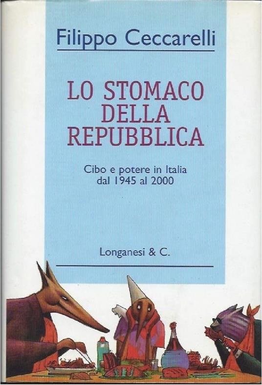 Lo Stomaco Della Repubblica - Cibo e Potere in Italia Dal 1945 Al 2000 - Filippo Ceccarelli - copertina