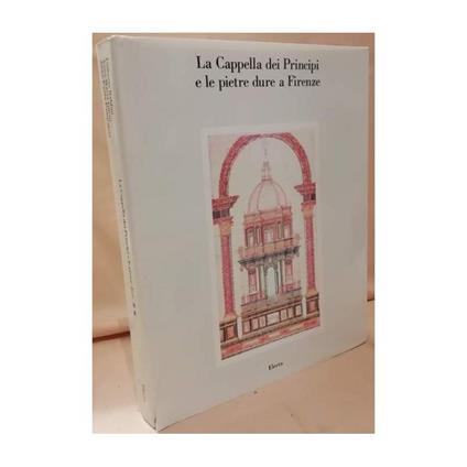 La Cappella Dei Principi e Le Pietre Dure a Firenze  - Baldini - copertina