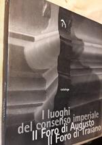 I Luoghi Del Consenso Imperiale-il Foro di Augusto-il Foro di Traiano