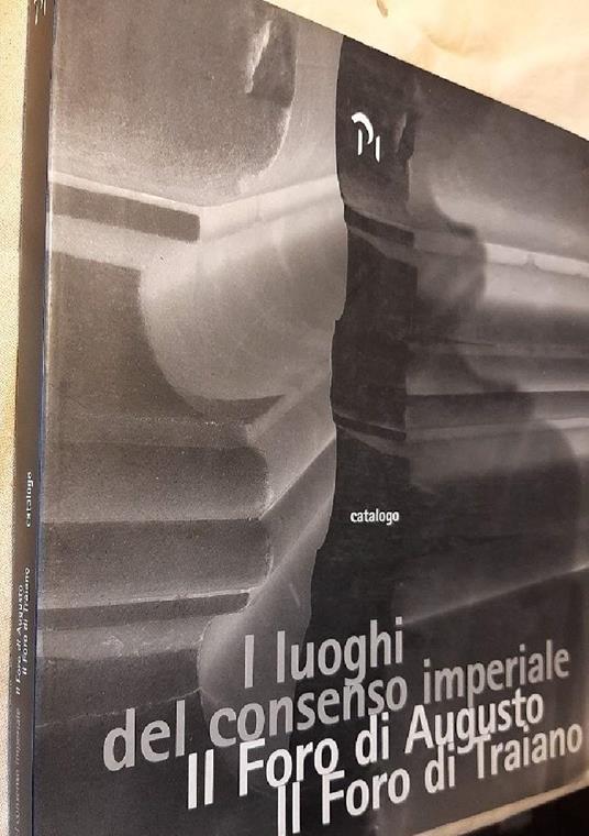 I Luoghi Del Consenso Imperiale-il Foro di Augusto-il Foro di Traiano - copertina