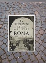 La Costruzione di Una Capitale Roma 1911 - 1945 