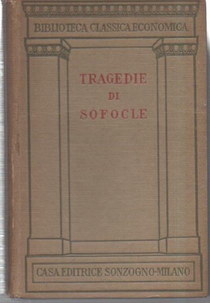 Tragedie di Sofocle - Edipo Re, Antigone, Ajace, Le Trachinie, Elettra, Filottete, Edipo a Colono  - Sofocle - copertina