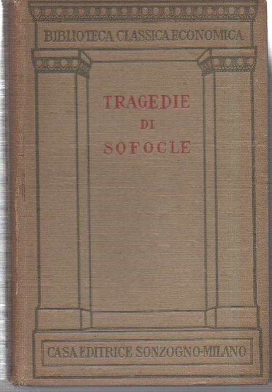 Tragedie di Sofocle - Edipo Re, Antigone, Ajace, Le Trachinie, Elettra, Filottete, Edipo a Colono  - Sofocle - copertina