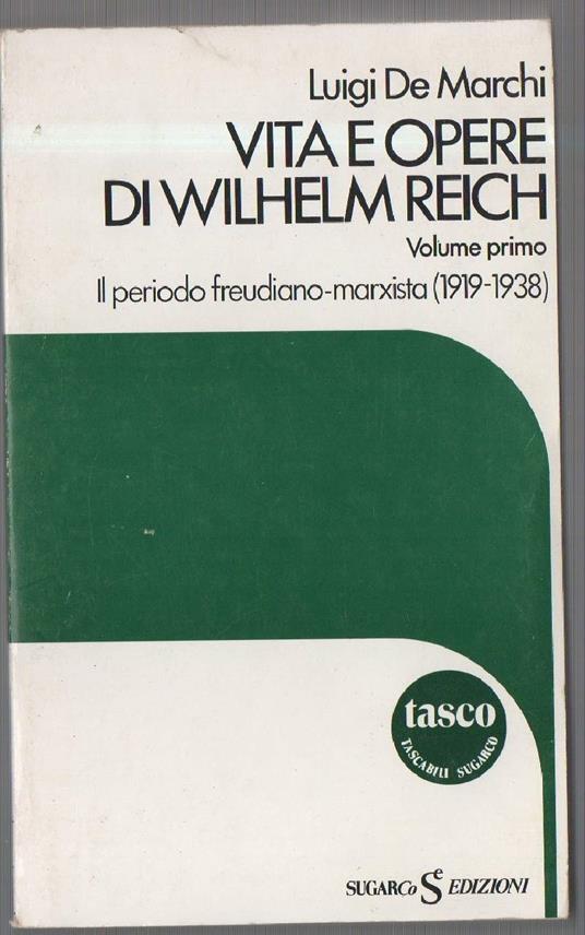 Vita e Opere di Wilhelm Reich Volume I¡ Il Periodo Freudiano-marxista  - Luigi De Marchi - copertina