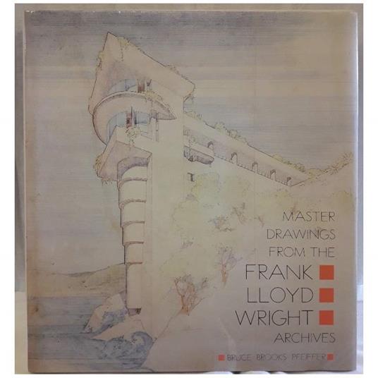 Master Drawings From The Frank Lloyd Wright Archives - Bruce Brooks Pfeiffer - copertina