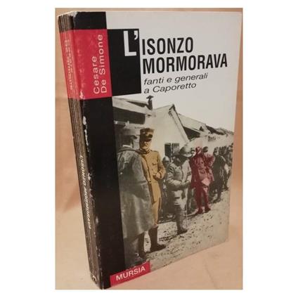 L' isonzo Mormorava Fanti e Generali a Caporetto  - Cesare De Simone - copertina