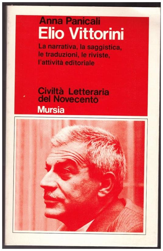 Elio Vittorini - La Narrativa, La Saggistica, Le Traduzioni, Le Riviste, L'attivitˆ Editoriale - Anna Panicali - copertina