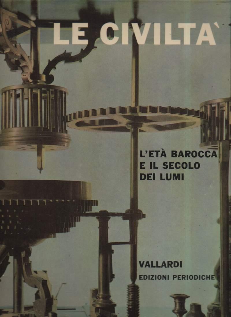 Le Civiltà-volume Sesto L'etˆ Barocca e Il Secolo Dei Lumi 