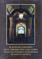 80 Anni di Concerti Dell'orchestra e Del Coro Dell'accademia Nazionale di Santa Cecilia 
