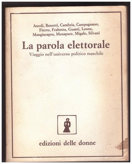 La Parola Elettorale Viaggio Nell'universo Politico Maschile - copertina