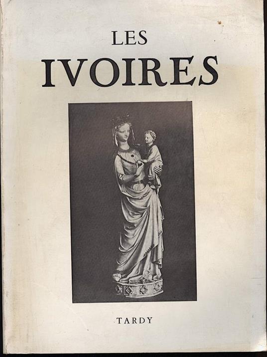 Les Ivoires-evolution Decorative Du I¡ Siecle a Nos Jours Par Tardy - copertina