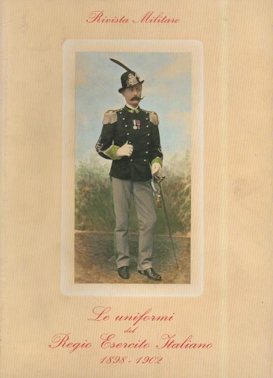 Le Uniformi Del Regio Esercito Italiano 1898 - 1902  - copertina
